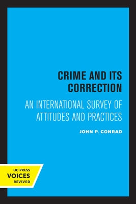 Crime and Its Correction: An International Survey of Attitudes and Practices by Conrad, John
