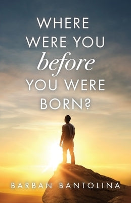 Where Were You Before You Were Born? by Bantolina, Barban