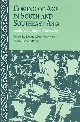 Coming of Age in South and Southeast Asia: Youth, Courtship and Sexuality by Manderson, Lenore