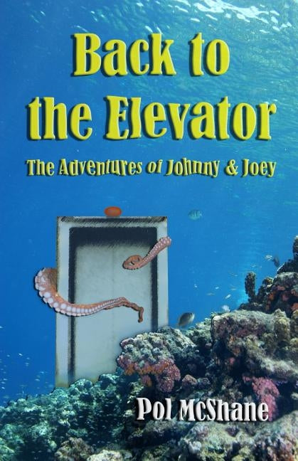 Back to the Elevator: The Adventures of Johnny and Joey by McShane, Pol