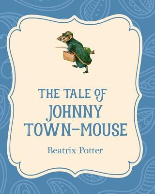 The Tale of Johnny Town-Mouse by Potter, Beatrix