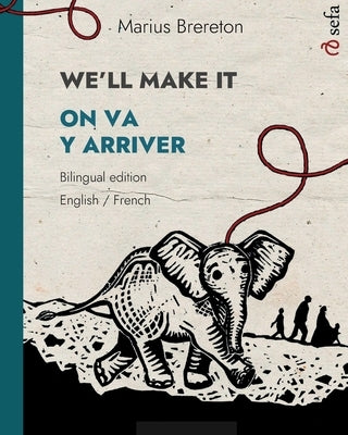 WE'LL MAKE IT - ON VA Y ARRIVER (English - French): A picture book in two languages by Brereton, Marius