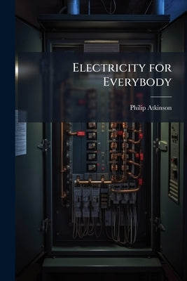 Electricity for Everybody by Atkinson, Philip