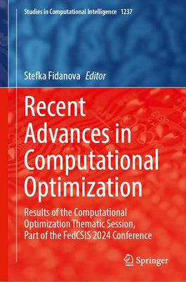 Recent Advances in Computational Optimization: Results of the Computational Optimization Thematic Session, Part of the Fedcsis 2024 Conference by Fidanova, Stefka