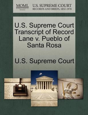 U.S. Supreme Court Transcript of Record Lane V. Pueblo of Santa Rosa by U. S. Supreme Court