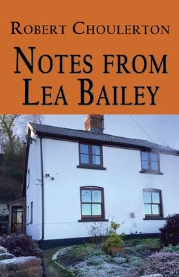 Notes from Lea Bailey by Choulerton, Robert