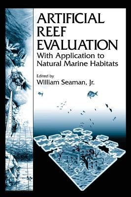 Artificial Reef Evaluation: With Application to Natural Marine Habitats by Seaman, William