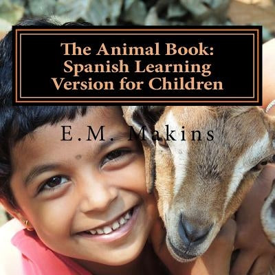 The Animal Book: Spanish Learning Version for Children by Makins, E. M.