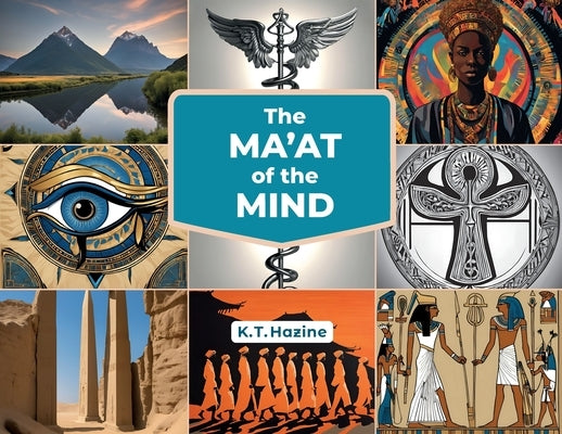 Ma'at of the Mind by Hazine, K. T.