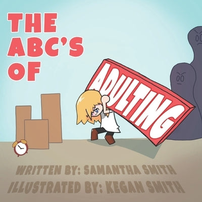 The ABC's of Adulting: A picture book of all the grown-up things you don't want to do by Smith, Kegan