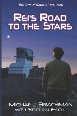 Rei's Road to the Stars: The Birth of Rome's Revolution by Fisch, Stephen
