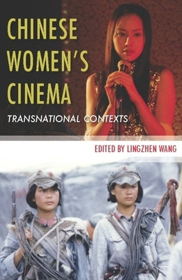 Chinese Women's Cinema: Transnational Contexts by Wang, Lingzhen
