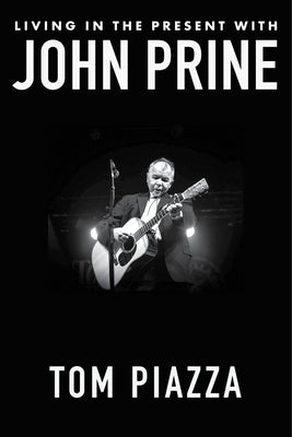 Living in the Present with John Prine by Piazza, Tom