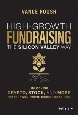 High-Growth Fundraising the Silicon Valley Way: Unlocking Crypto, Stock, and More for Your Non-Profit, Church, or School by Roush, Vance