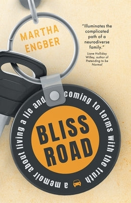 Bliss Road: A memoir about living a lie and coming to terms with the truth by Engber, Martha