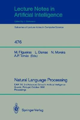 Natural Language Processing: Eaia '90, 2nd Advanced School in Artificial Intelligence Guarda, Portugal, October 8-12, 1990. Proceedings by Filgueiras, Miguel