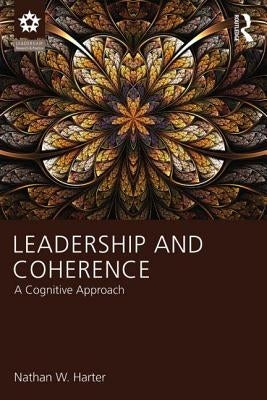 Leadership and Coherence: A Cognitive Approach by Harter, Nathan W.