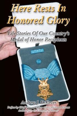 Here Rests In Honored Glory: Life Stories Of Our Country's Medal Of Honor Recipients by Durant, Michael J.