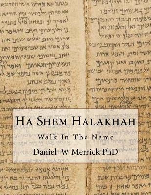 Ha Shem Halakhah: Walk In The Name by Merrick, Daniel W.