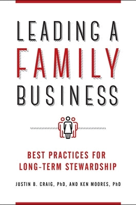 Leading a Family Business: Best Practices for Long-Term Stewardship by Craig, Justin