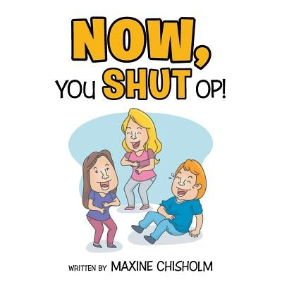 Now You Shut Op! by Chisholm, Maxine