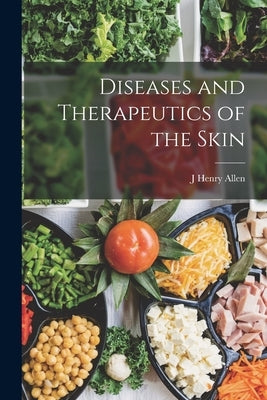 Diseases and Therapeutics of the Skin by Allen, J. Henry