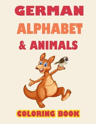 German alphabet and animals coloring book: Learn alphabet and animals while coloring ( activity coloring book for toddlers and kids ) by Arts, Anas