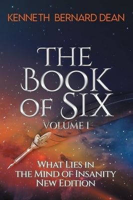 The Book of Six Volume 1: What Lies in the Mind of Insanity New Edition by Dean, Kenneth Bernard