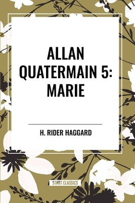 Allan Quatermain: Marie, #5 by Haggard, H. Rider