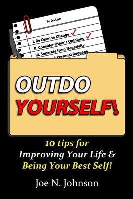 Outdo Yourself!: 10 tips for Improving Your Life & Being Your Best Self! by Johnson, Joe N.