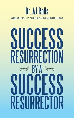 Success Resurrection by a Success Resurrector by Rolls, Aj