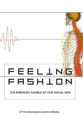 Feeling Fashion: The embodied gamble of our social skin by Hwang, Daye