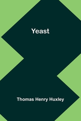Yeast by Henry Huxley, Thomas