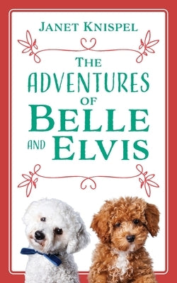 The Adventures of Belle and Elvis by Knispel, Janet