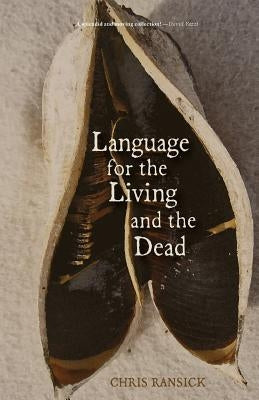 Language for the Living and the Dead: Poems by Ransick, Chris
