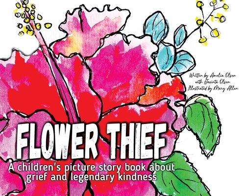 Flower Thief: A story about grief and legendary kindness by Olsen, Amelia