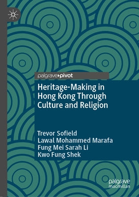 Heritage-Making in Hong Kong Through Culture and Religion by Sofield, Trevor