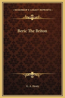 Beric The Briton by Henty, G. a.