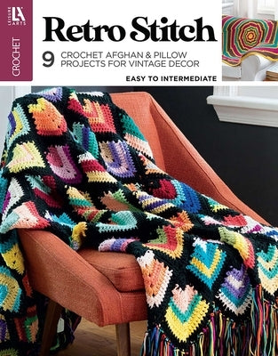 Retro Stitch Crochet: 9 Crochet Afghan & Pillow Projects for Vintage Decor by Leisure Arts