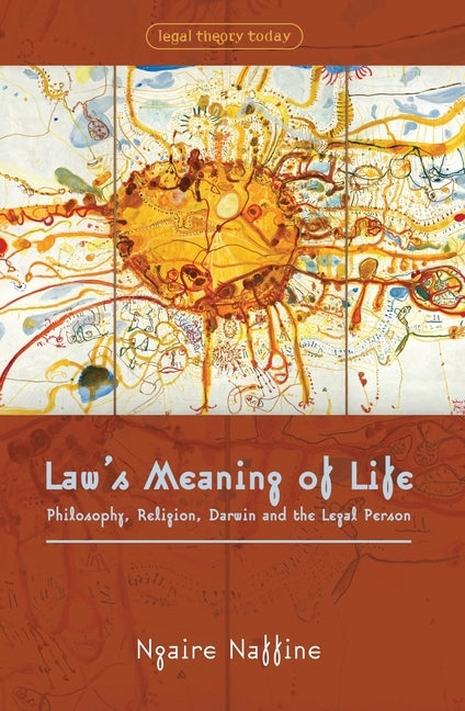 Law's Meaning of Life: Philosophy, Religion, Darwin and the Legal Person by Naffine, Ngaire