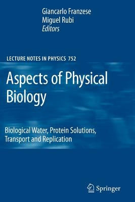 Aspects of Physical Biology: Biological Water, Protein Solutions, Transport and Replication by Franzese, Giancarlo