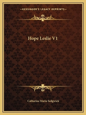 Hope Leslie V1 by Sedgwick, Catharine Maria