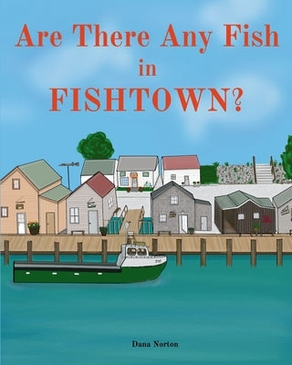 Are There Any Fish in Fishtown? by Norton, Dana