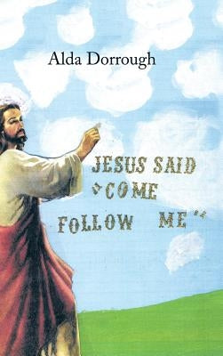 Jesus Said "Come Follow Me" by Dorrough, Alda
