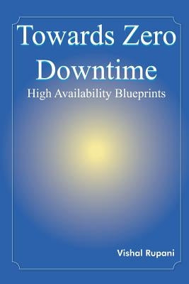 Towards Zero Downtime: High Availability Blueprints by Rupani, Vishal