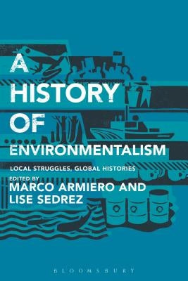 A History of Environmentalism: Local Struggles, Global Histories by Armiero, Marco