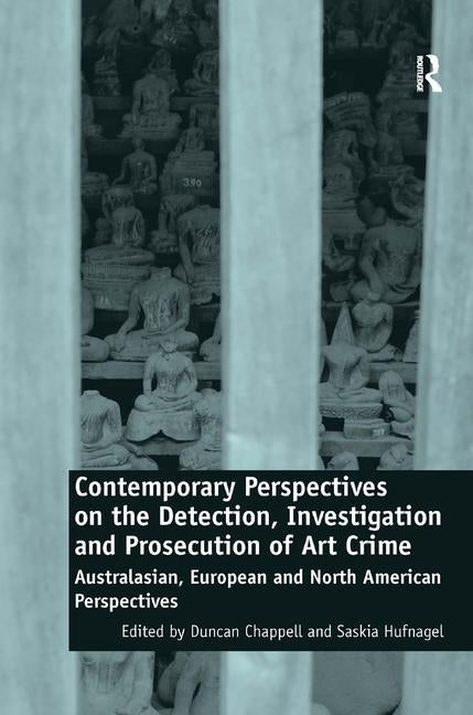 Contemporary Perspectives on the Detection, Investigation and Prosecution of Art Crime: Australasian, European and North American Perspectives by Chappell, Duncan