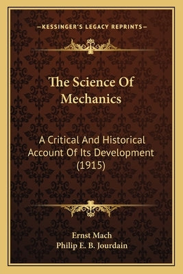 The Science of Mechanics: A Critical and Historical Account of Its Development (1915) by Mach, Ernst