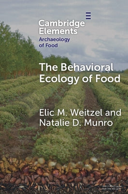 The Behavioral Ecology of Food by Weitzel, Elic M.