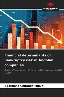 Financial determinants of bankruptcy risk in Angolan companies by Miguel, Agostinho Chitanda